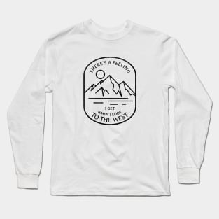 There's a feeling I get when I look to the west Long Sleeve T-Shirt